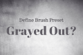 Photoshop Define Brush Preset Grayed Out: Reasons & Fixes